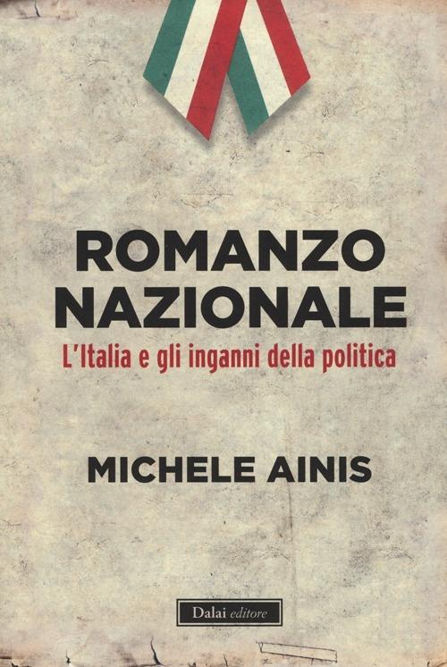 Romanzo nazionale. L'Italia e gli inganni della politica - Michele Ainis - copertina