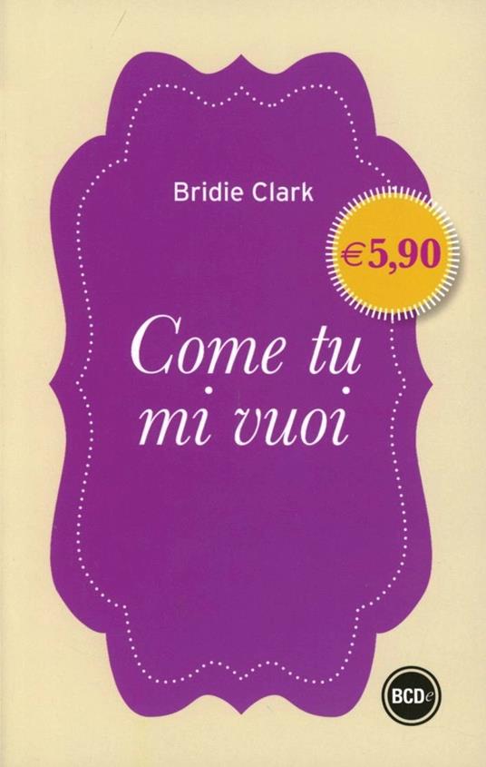 Come tu mi vuoi - Bridie Clark - copertina