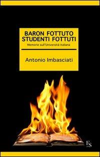 Baron fottuto, studenti fottuti. Memorie sull'Università italiana - Antonio Imbasciati - copertina
