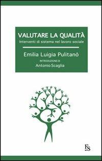 Valutare la qualità. Interventi di sistema nel lavoro sociale - Emilia Luigia Pulitanò - copertina