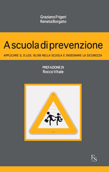 A scuola di prevenzione. Applicare il D.Lgs. 81/08 nella scuola e insegnare la sicurezza - Renata Borgato,Graziano Frigeri - ebook