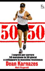 50/50. I segreti per correre 50 maratone in 50 giorni e sviluppare la massima resistenza