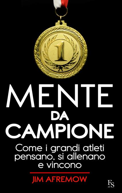 Mente da campione. Come i grandi atleti pensano, si allenano e vincono - Jim Afremow,Valentina Penati - ebook