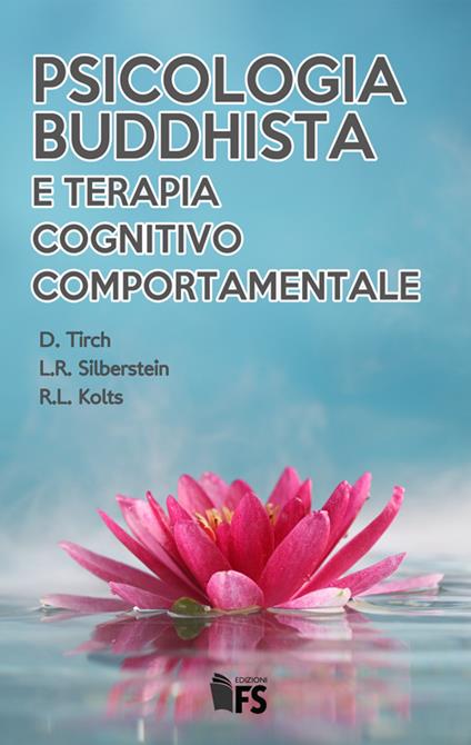 Psicologia buddhista e terapia cognitivo comportamentale - Dennis Tirch,Laura R. Silberstein,Russel L. Kolts - copertina