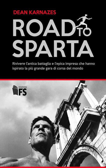 Road to Sparta. Rivivere l’antica battaglia e l’epica impresa che hanno ispirato la più grande gara di corsa del mondo - Dean Karnazes - copertina