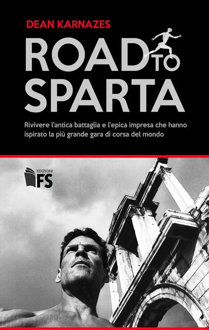 Road to Sparta. Rivivere l'antica battaglia e l'epica impresa che hanno ispirato la più grande gara di corsa del mondo - Dean Karnazes - copertina