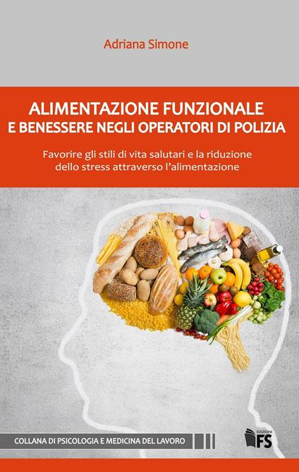 Alimentazione funzionale e benessere negli operatori di polizia. Favorire gli stili di vita salutari e la riduzione dello stress attraverso l'alimentazione - Adriana Simone - ebook