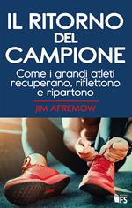 Il ritorno del campione. Come i grandi atleti recuperano, riflettono e ripartono