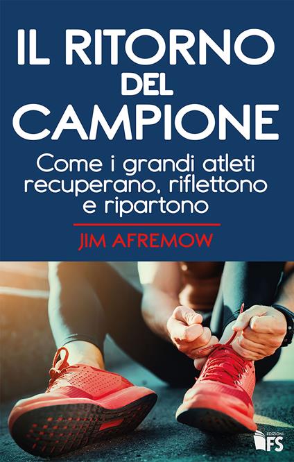 Il ritorno del campione. Come i grandi atleti recuperano, riflettono e ripartono - Jim Afremow,Valentina Penati - ebook