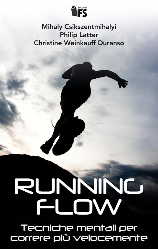 Running flow. Tecniche mentali per correre più velocemente - Mihály Csíkszentmihályi,Philip Latter,Christine Weinkauff Duranso - copertina