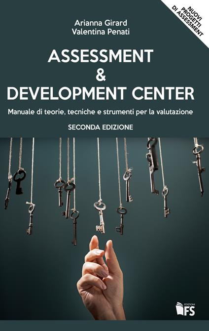 Assessment & development center. Manuale di teorie, tecniche e strumenti per la valutazione - Arianna Girard,Valentina Penati - copertina