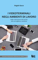 I videoterminali negli ambienti di lavoro. Dalla valutazione del rischio alla sorveglianza sanitaria