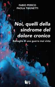 Noi, Quelli Della Sindrome Del Dolore Cronico. Battaglie Di Una Guerra Mai Vinta-image