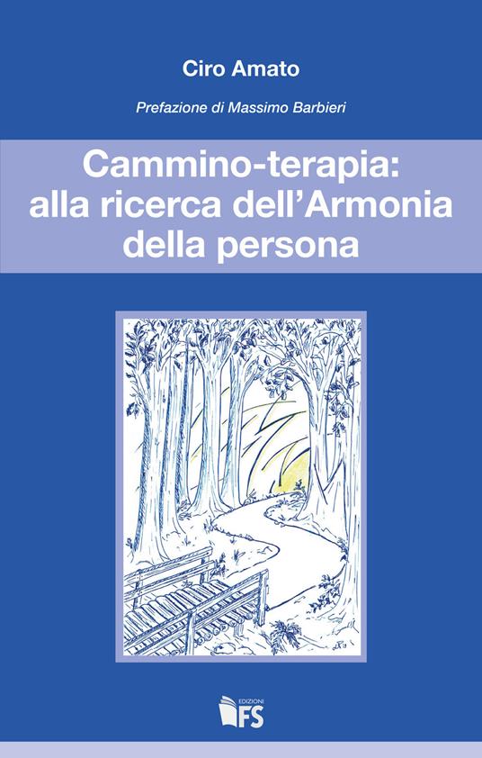 Cammino-terapia: alla ricerca dell'armonia della persona - Ciro Amato - ebook