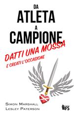 Da atleta a campione. Datti una mossa e creati l'occasione