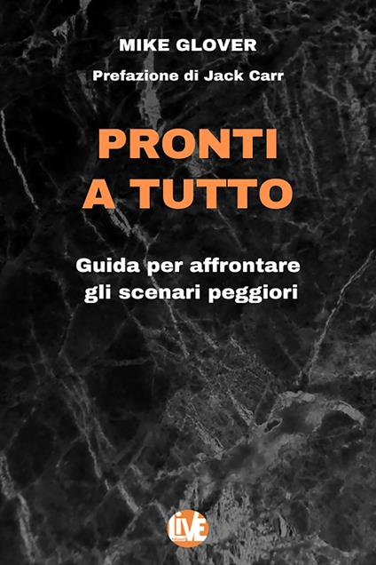 Pronti a tutto. Guida per affrontare gli scenari peggiori - Mike Glover - ebook