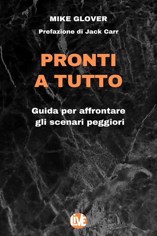 Pronti a tutto. Guida per affrontare gli scenari peggiori - Mike Glover - ebook