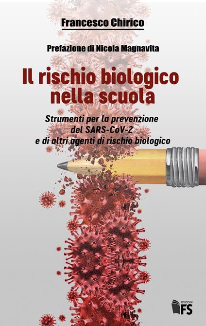 Il rischio biologico nella scuola. Strumenti per la prevenzione del SARS-CoV-2 e di altri agenti di rischio biologico - Francesco Chirico - ebook