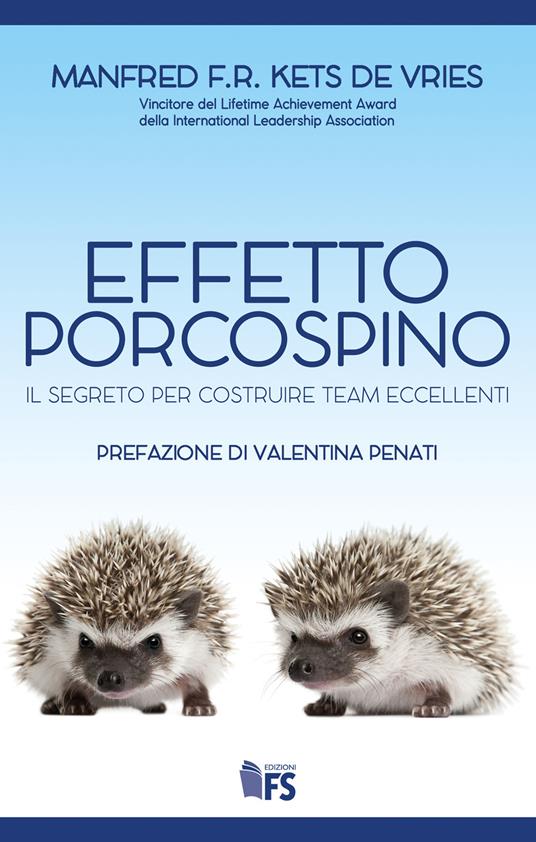 Effetto porcospino. Il segreto per costruire team eccellenti - Manfred Kets de Vries,Valentina Penati,Giuseppe Ferrari,Arianna Girard - ebook