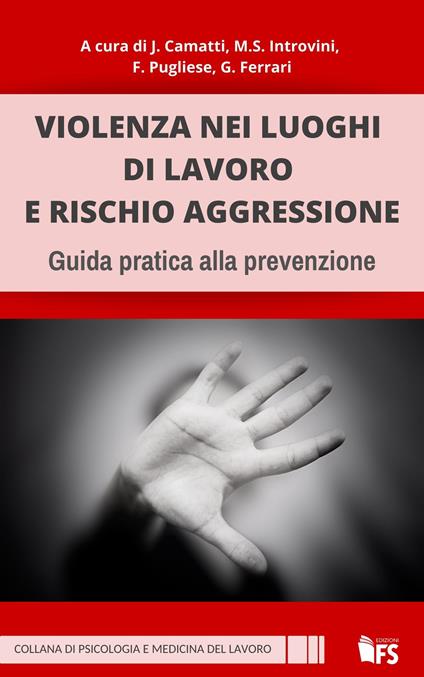 Violenza nei luoghi di lavoro e rischio aggressione. Guida pratica alla prevenzione. Ediz. integrale - Jessika Camatti,Giuseppe Ferrari,Maria Sara Introvini - copertina