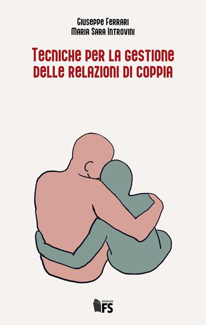 Tecniche per la gestione delle relazioni di coppia - Giuseppe Ferrari,Maria Sara Introvini - copertina