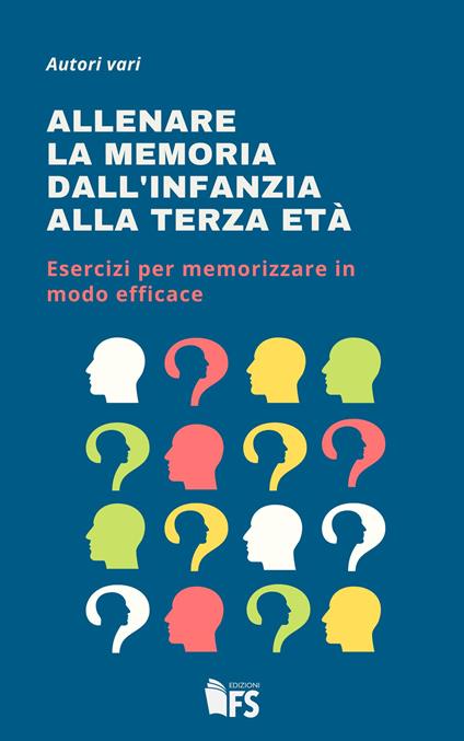 Allenare la memoria dall'infanzia alla terza età. Esercizi per memorizzare in modo efficace - AA.VV. - ebook