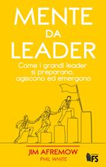 Mente da leader. Come i grandi leader si preparano, agiscono ed emergono