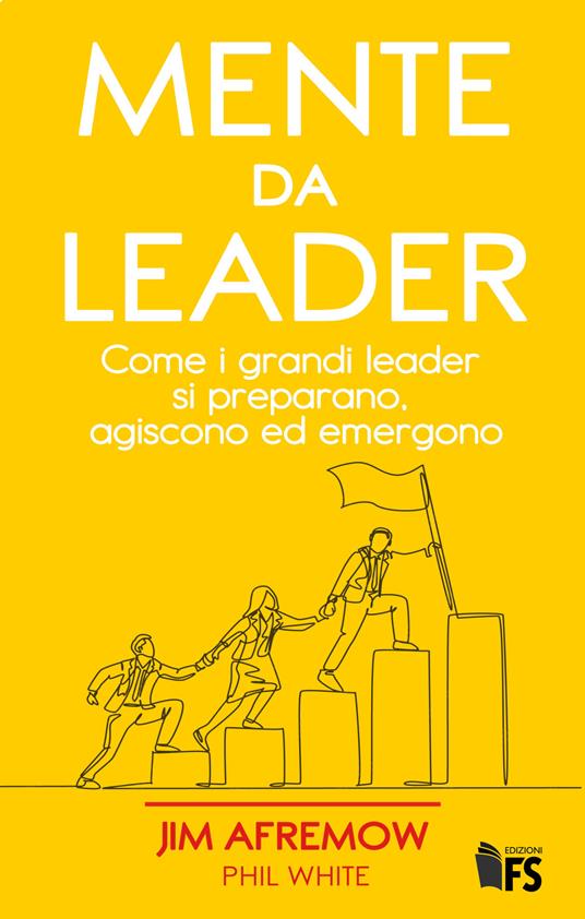 Mente da leader. Come i grandi leader si preparano, agiscono ed emergono - Jim Afremow,Phil White - copertina