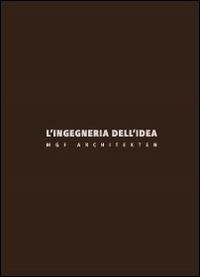L'ingegneria dell'idea. MGF Architekten. Ediz. italiana e inglese - copertina