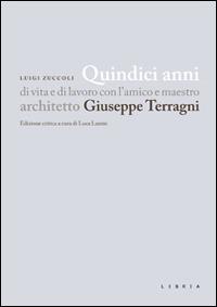 Quindici anni di vita e di lavoro con l'amico e maestro architetto Giuseppe Terragni - Luigi Zuccoli - copertina