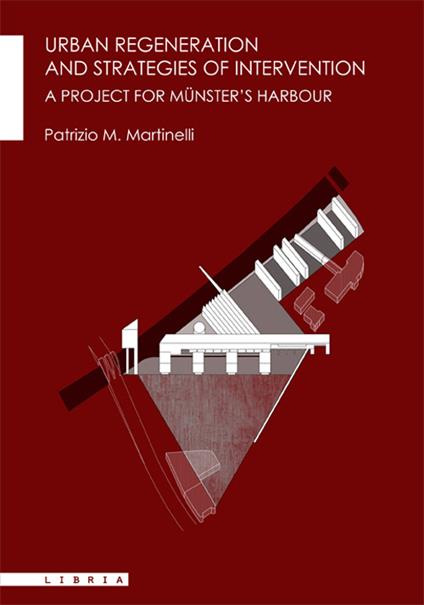 Urban regeneration and strategies of intervention. A project for Münster's Harbour - Patrizio M. Martinelli - copertina