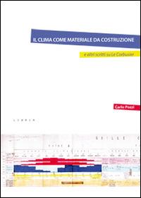 Il clima come materiale da costruzione e altri scritti su Le Corbusier - Carlo Pozzi - copertina