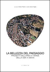 La bellezza del paesaggio. Progetti dell'area a verde della GSK a Siena - copertina