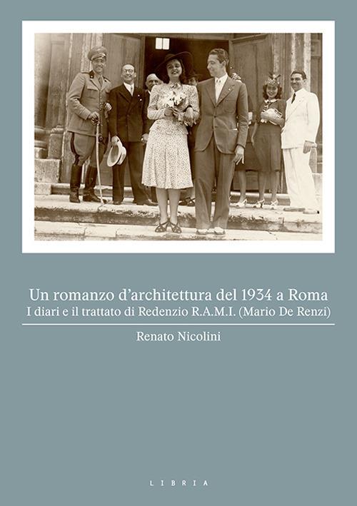 Un romanzo d'architettura del 1934 a Roma. I diari e il trattato di Redenzio R.A.M.I. (Mario De Renzi) - Renato Nicolini - copertina