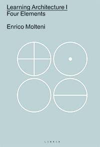 Learning architecture. Four elements. Ediz italiana e inglese. Vol. 1 - Enrico Molteni - copertina