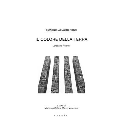 Il colore della terra. Omaggio ad Aldo Rossi - Loredana Ficarelli - copertina