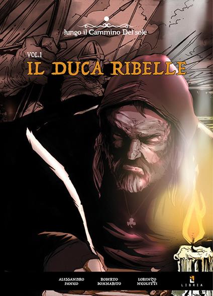 Il duca ribelle. Vol. 1 - Alessandro Panico,Roberto Bommarito,Lorenzo Nicoletti - copertina
