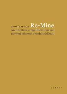 Re-Mine. Architettura e modificazione nei territori minerari deindustrializzati