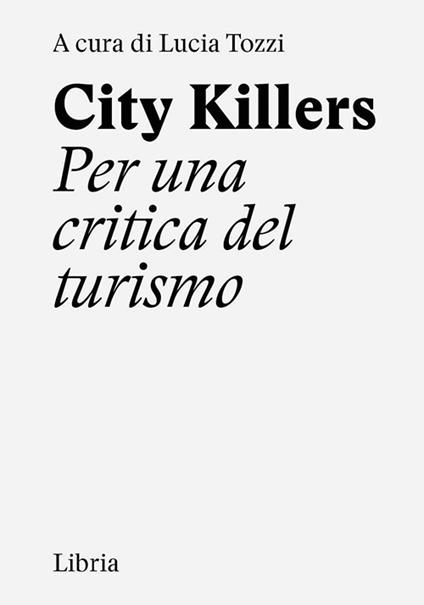 City killers. Per una critica del turismo. Ediz. a spirale - copertina