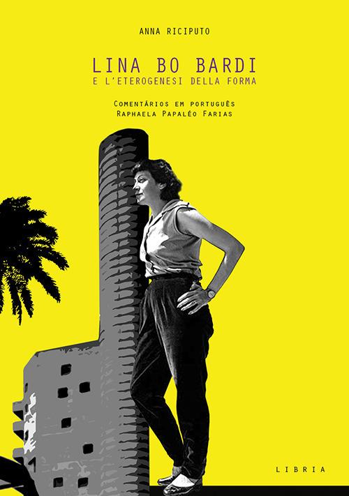 Lina Bo Bardi e l'eterogenesi della forma. L'arte come strumento della composizione architettonica - Anna Riciputo - copertina