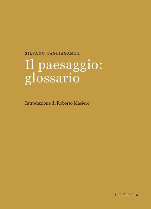 Il paesaggio: glossario - Silvano Tagliagambe - copertina