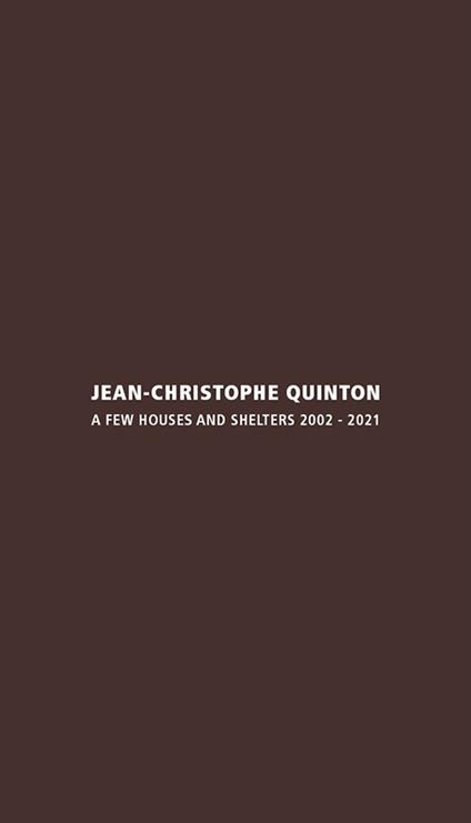 Jean-Christophe Quinton. A few houses and shelters 2002-2021. Ediz. italiana e inglese - copertina