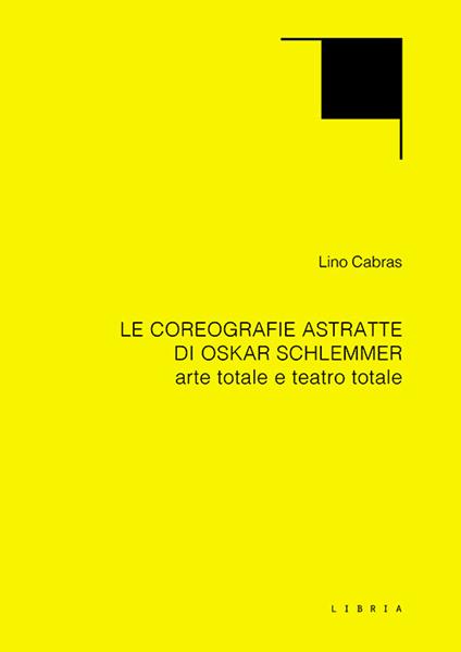 Le coreografie astratte di Oskar Schlemmer. Arte totale e teatro totale - Lino Cabras - copertina