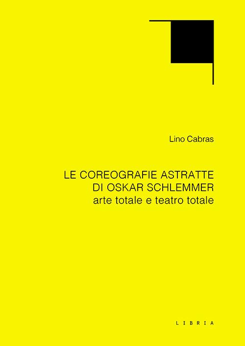 Le coreografie astratte di Oskar Schlemmer. Arte totale e teatro totale - Lino Cabras - copertina