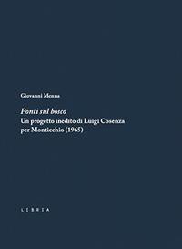 Ponti sul bosco. Un progetto inedito di Luigi Cosenza per Monticchio (1965) - Giovanni Menna - copertina