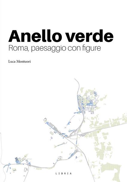 Anello verde. Roma, paesaggio con figura - Luca Montuori - copertina