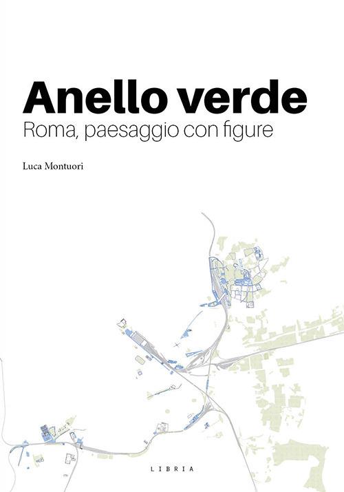 Anello verde. Roma, paesaggio con figura - Luca Montuori - copertina