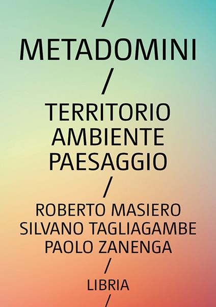 Metadomini. Territorio ambiente paesaggio - Roberto Masiero,Silvano Tagliagambe,Paolo Zanenga - copertina