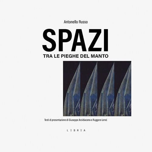 Spazi. Tra le pieghe del manto - Antonello Russo - copertina