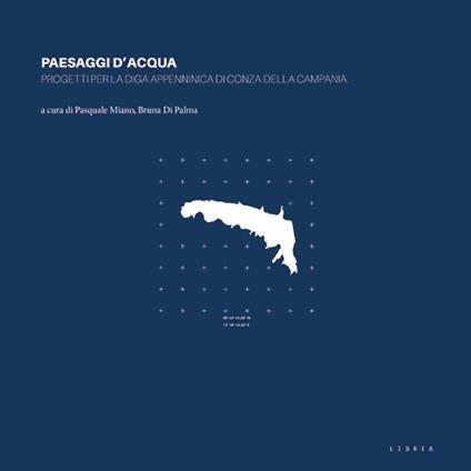 Paesaggi d'acqua. Progetti per la diga appenninica di Conza della Campania - copertina